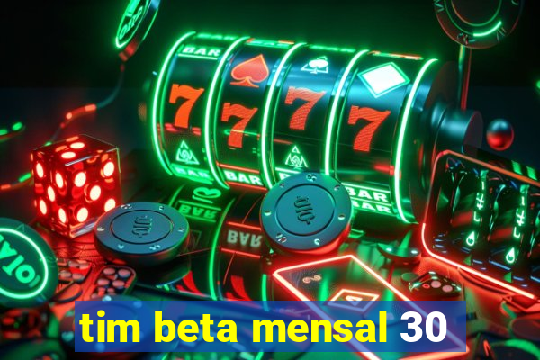 tim beta mensal 30